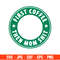 First Coffee Then Mom Shit Svg, Starbucks Coffee Ring Svg, Boss Girl Svg, Cricut, Silhouette Vector Cut File.jpg