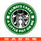 I Always Carry A Little Pot On Me Starbucks Svg, St. Patricks Day Svg, Lucky Svg, Irish Svg, Clover Svg.jpg