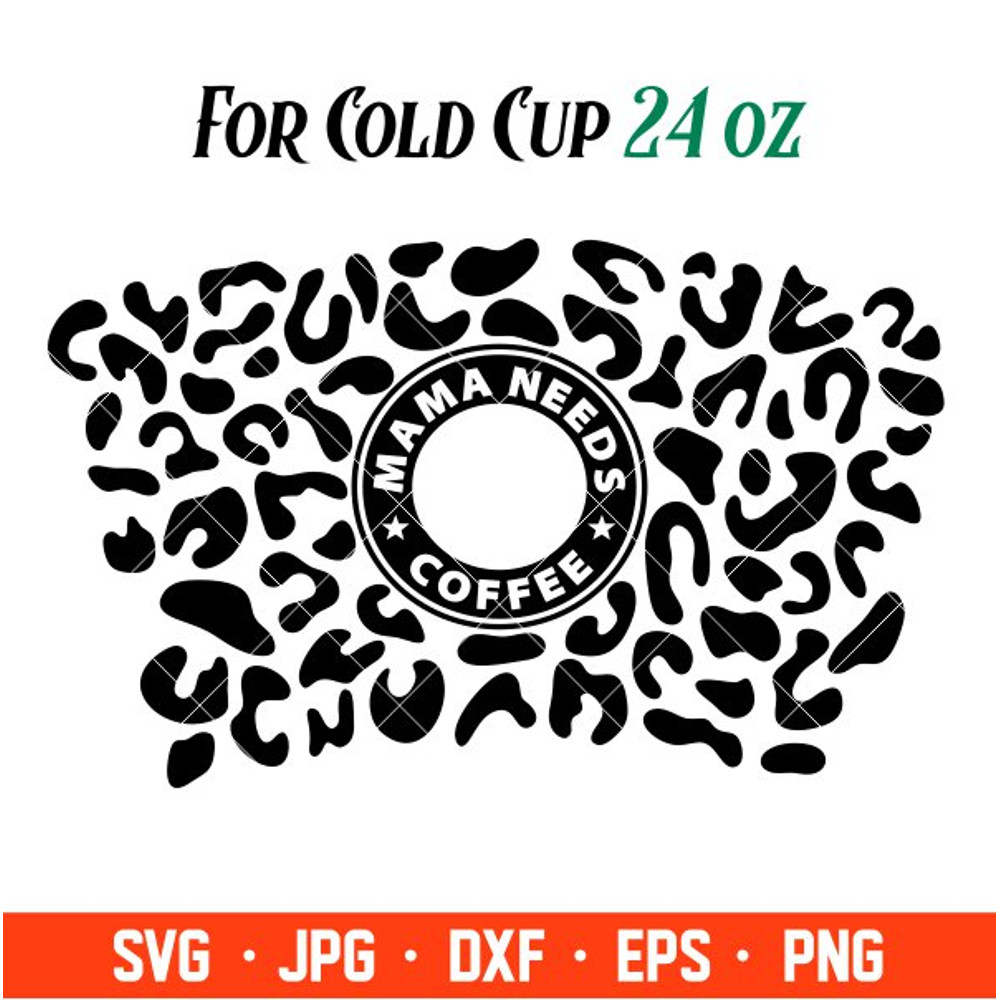 Mama Needs Coffee Black Leopard Print Full Wrap Svg, Starbucks Svg, Coffee Ring Svg, Cold Cup Svg, Cricut, Silhouette Ve.jpg