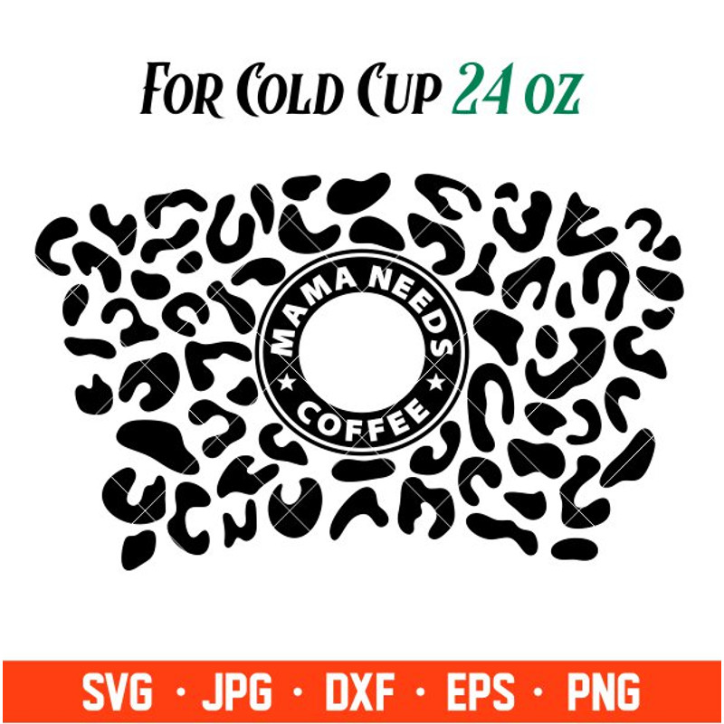 Mama Needs Coffee Black Leopard Print Full Wrap Svg, Starbucks Svg, Coffee Ring Svg, Cold Cup Svg, Cricut, Silhouette Ve.jpg