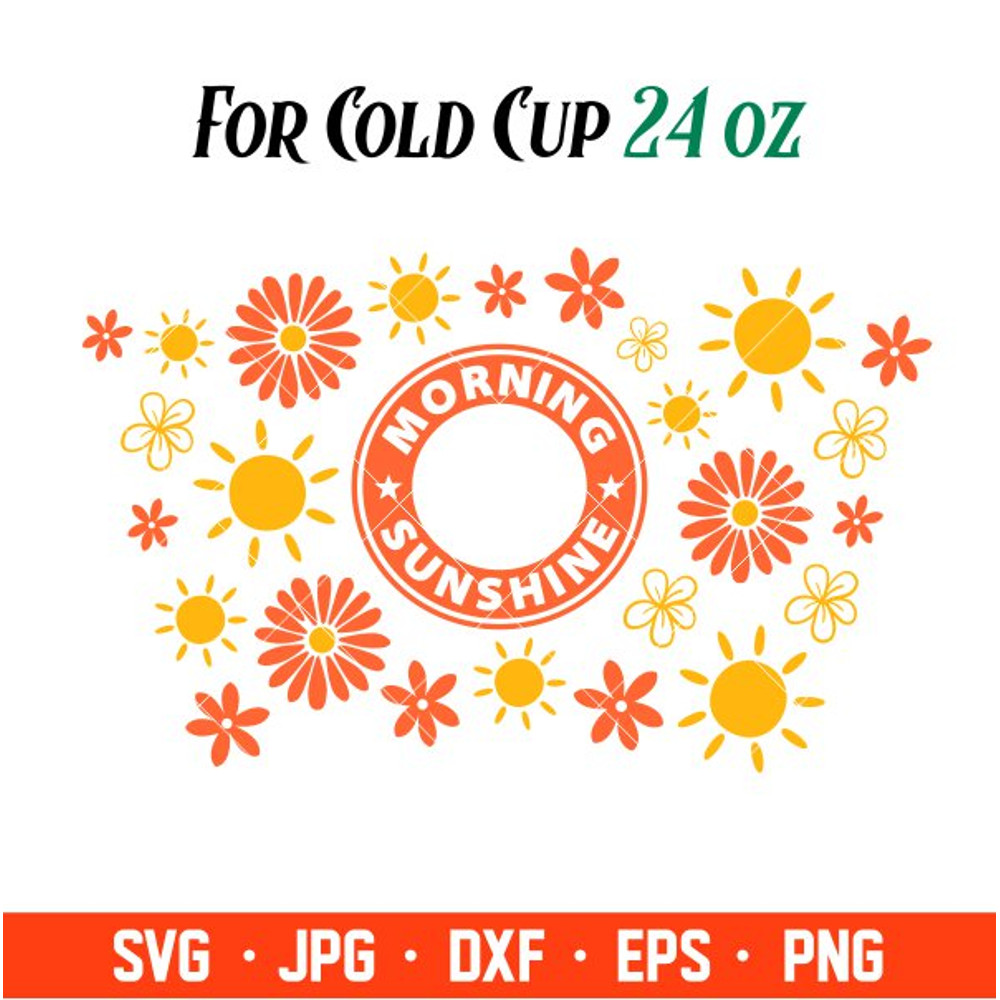 Morning Sunshine Full Wrap Svg, Starbucks Svg, Coffee Ring Svg, Cold Cup Svg, Cricut, Silhouette Vector Cut File.jpg