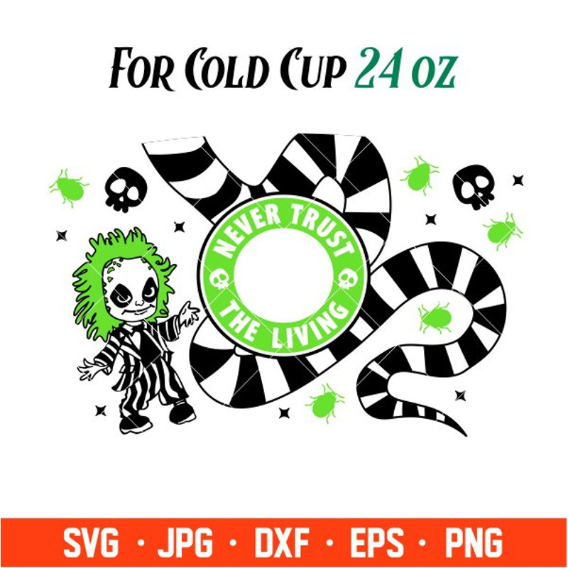 Never Trust The Living Starbucks Full Wrap Svg, Halloween Svg, Beetle Juice Svg, Trick or Treat Svg, Cricut, Silhouette.jpg