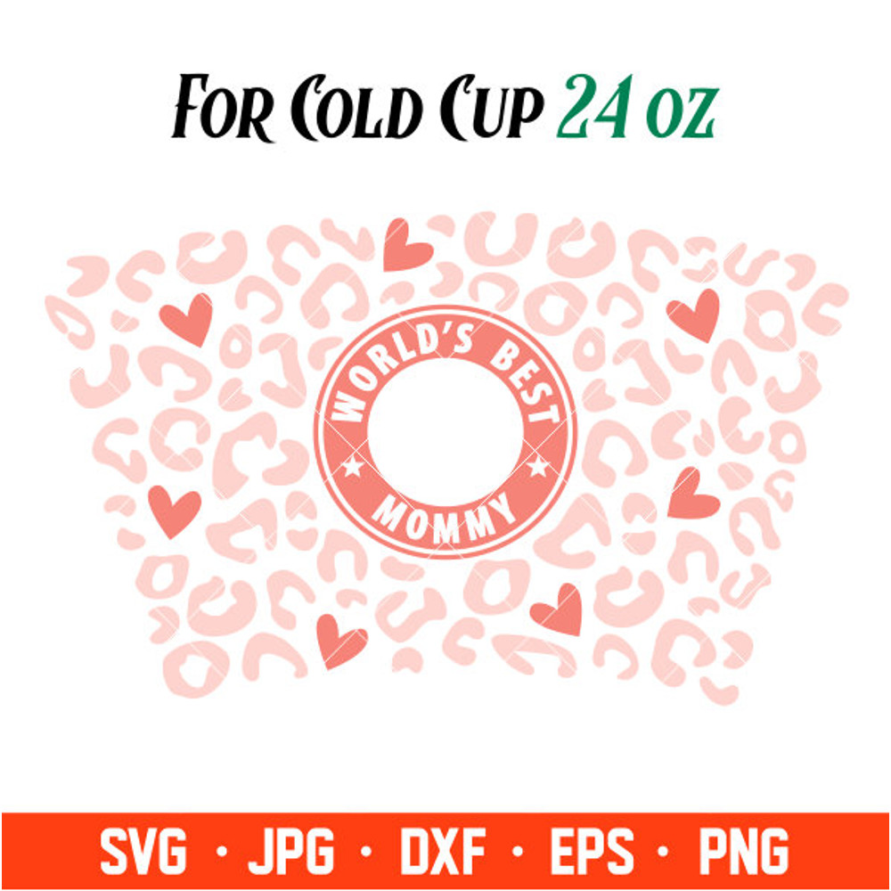 Worlds Best Mommy Leopard Full Wrap Svg, Starbucks Svg, Coffee Ring Svg, Cold Cup Svg, Cricut, Silhouette Vector Cut Fil.jpg