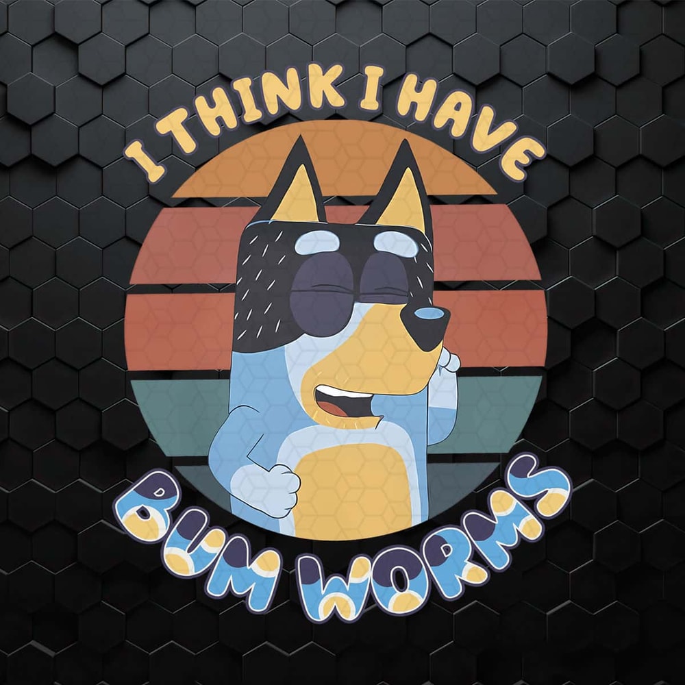 I Think I Have Bum Worms Bluey Dog PNG.jpg