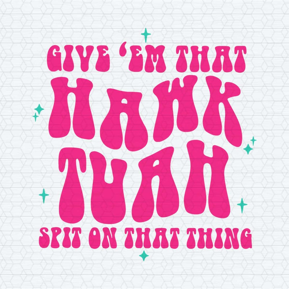 ChampionSVG-Funny-Give-Em-That-Hawk-Tuah-Spit-On-That-Thang-SVG.jpg