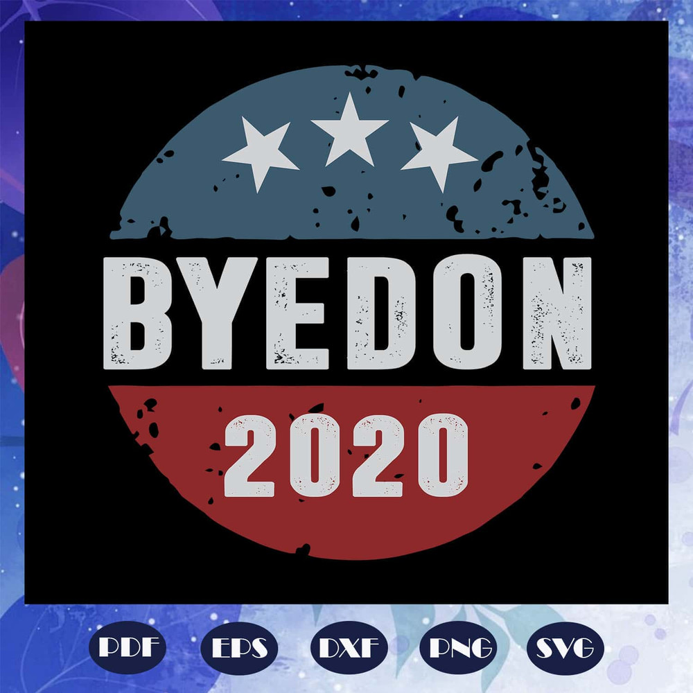 Bye Don 2020 SVG Joe Biden SVG Anti Trump SVG Joe Biden 2020 SVG.jpg