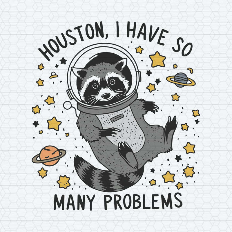 ChampionSVG-Houston,-I-Have-So-Many-Problems-Funny-Raccoon-PNG.jpg