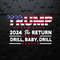 Trump 2024 The Return Drill Baby Drill SVG.jpg