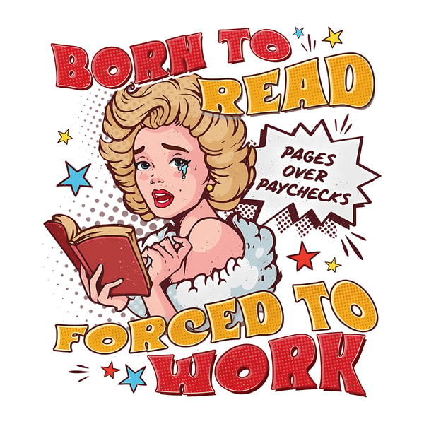 Born To Read Forced To Work PNG - Inspire Uplift