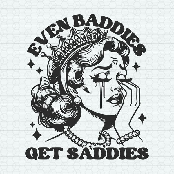 ChampionSVG-0705241059-even-baddies-get-saddies-funny-girl-svg-0705241059png.jpeg