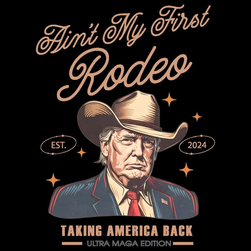 Only PNG- Aint My First Rodeo Trump Est 2024 PNG Trump Presidential PNG.jpg