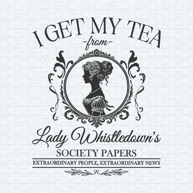 ChampionSVG-I-Get-My-Tea-From-Lady-Whistledowns-Society-Paper-SVG.jpg