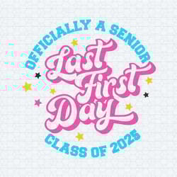 last first day of school officially a senior class of 2025 svg
