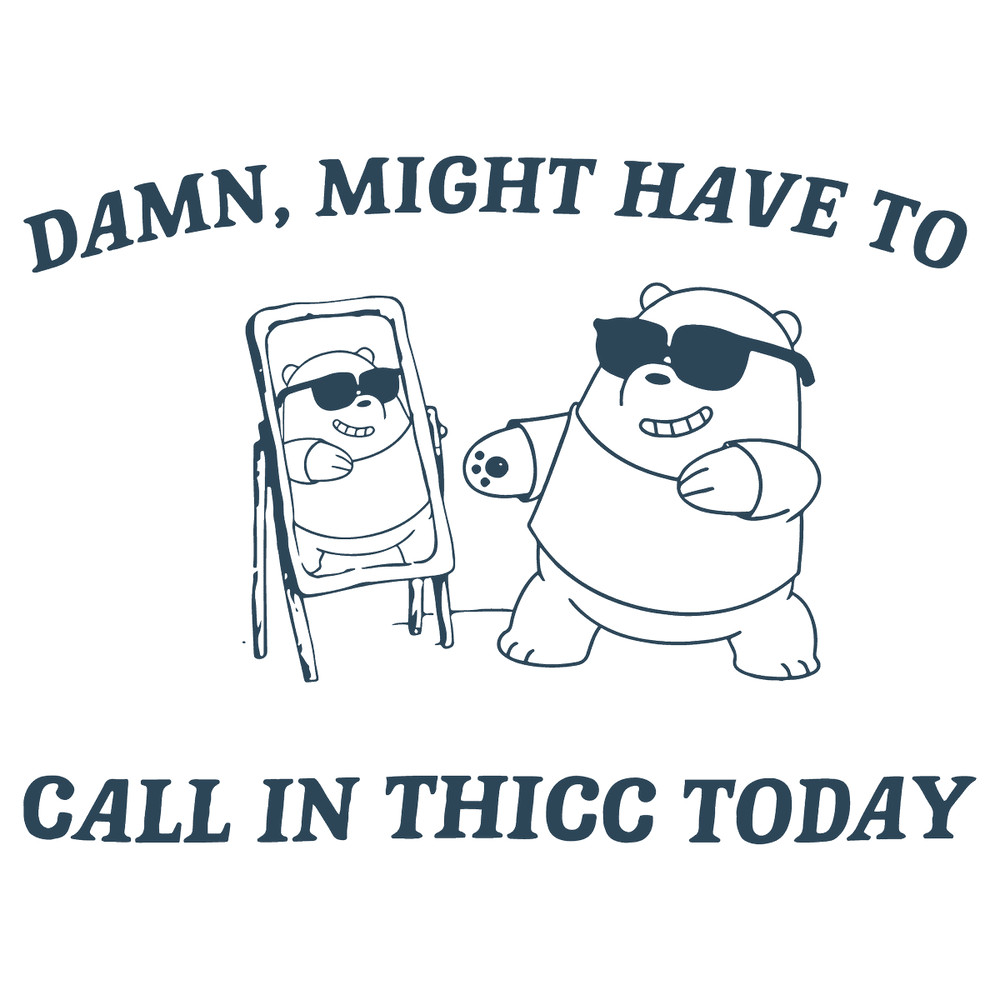 2301241047--damn-might-have-to-call-in-thicc-today-svg-2301241047png.png