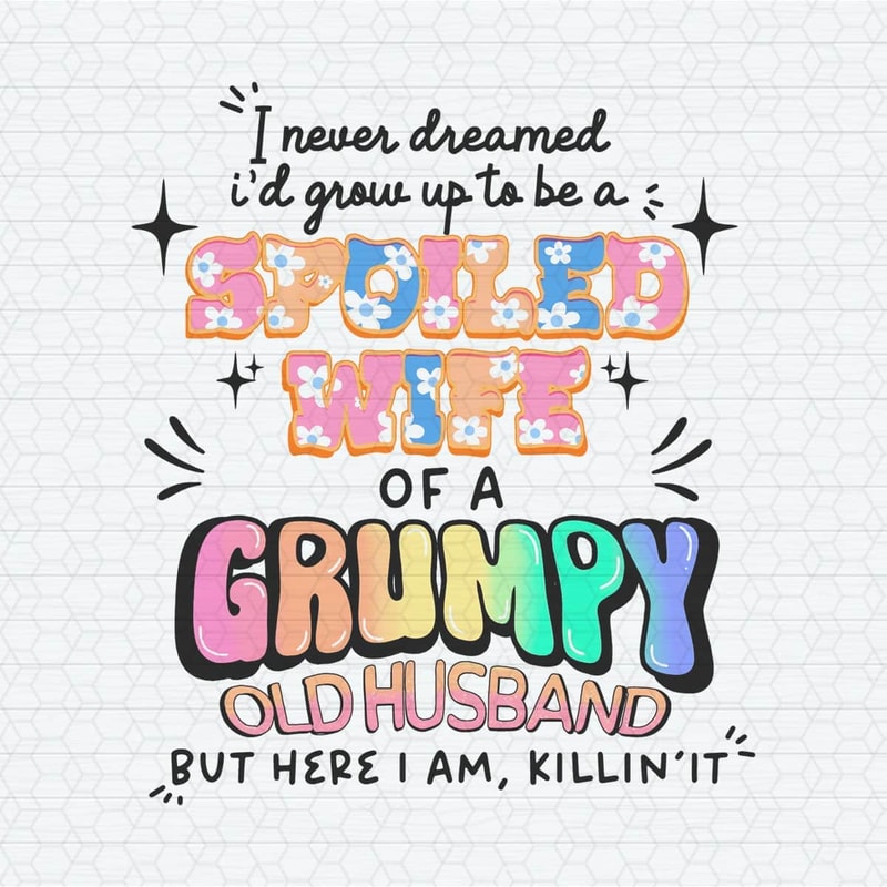 ChampionSVG-1304241011-spoiled-wife-of-a-grumpy-old-husband-png-1304241011png.jpeg