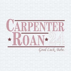 carpenter roan 24 good luck babe funny election svg