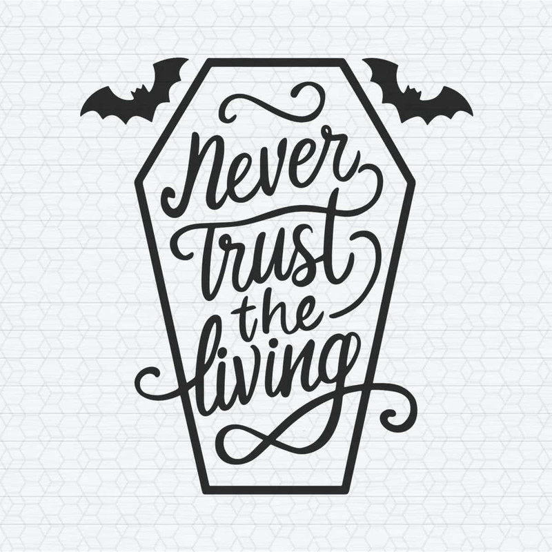 Never Trust the Living Horror SVG.jpg