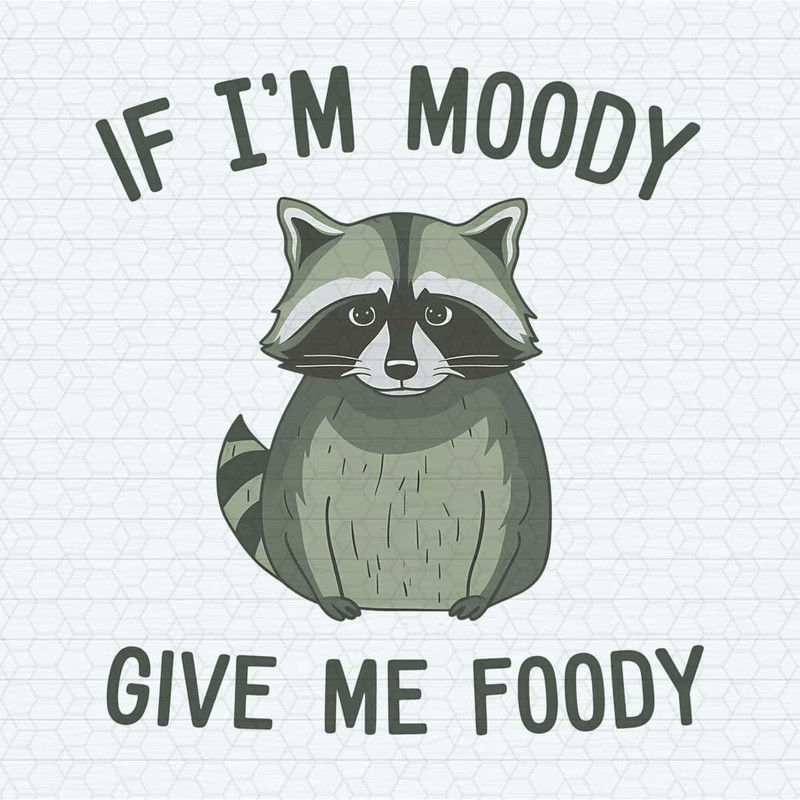 ChampionSVG-Raccoon-Funny-Im-Moody-Give-Me-Foody-Png.jpg
