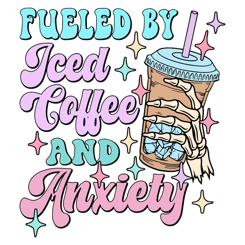 1601241009-fueled-by-iced-coffee-and-anxiety-svg-1601241009png.png