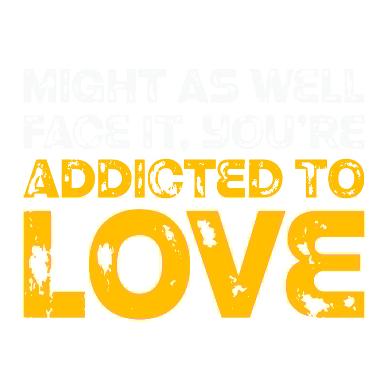 1901241090-might-as-well-face-it-you-are-addicted-to-love-svg-1901241090png.png