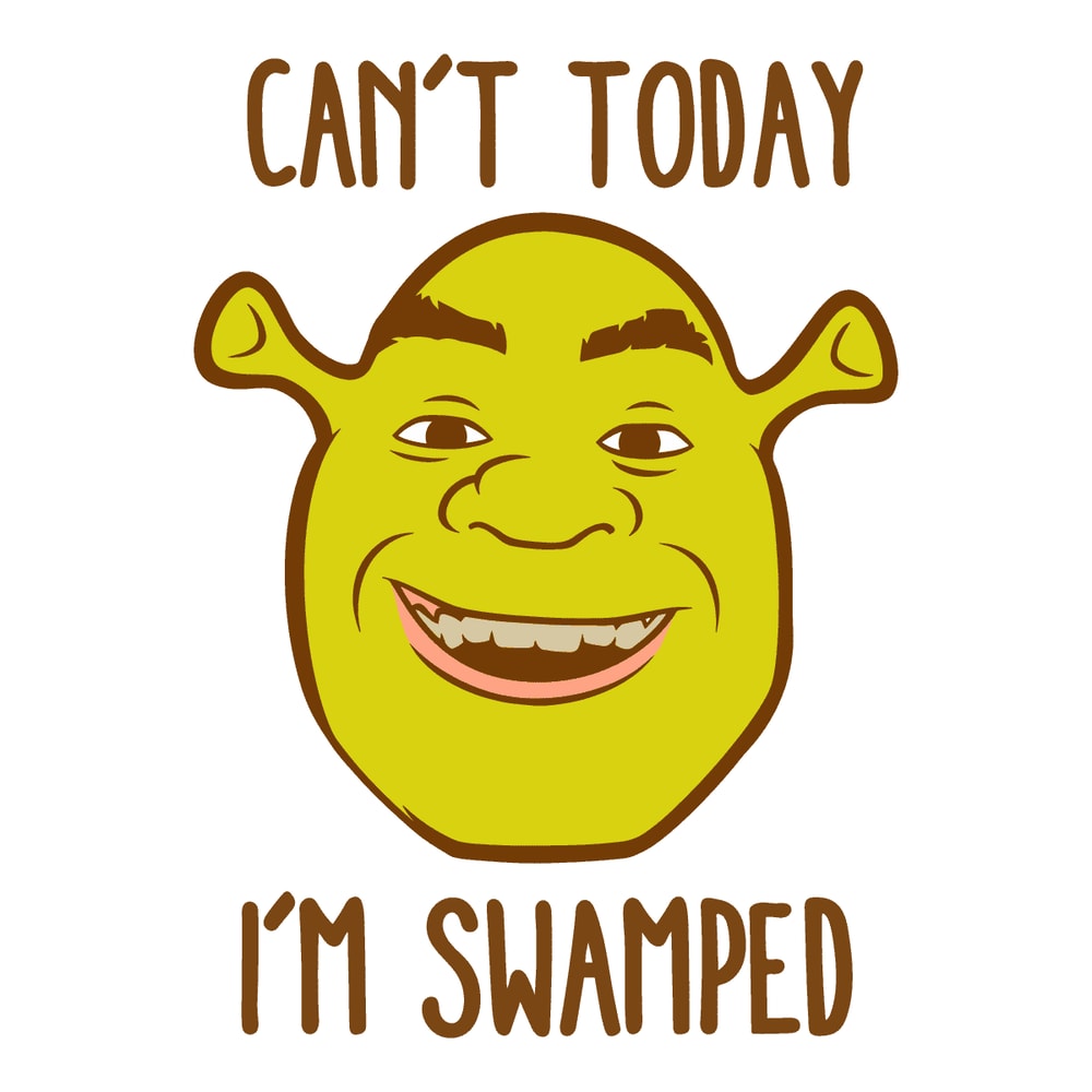 2301241013-shrek-big-face-cant-today-im-swamped-svg-2301241013png.png