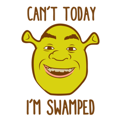 shrek big face cant today i'm swamped svg