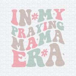 Retro In My Praying Mama Era SVG
