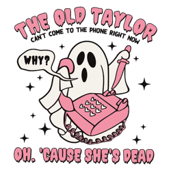 Funny Ghost The Old Taylor Can't Come To The Phone Svg, Taylor Halloween Svg