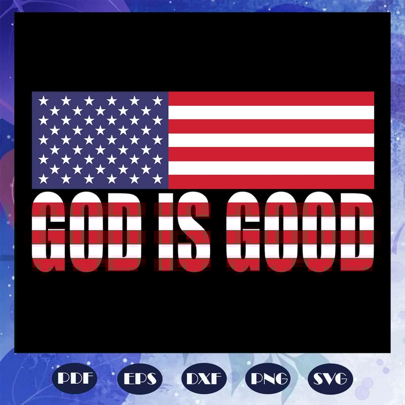 God Is Good SVG American Flag God Bless Merica Donald Trump SVG Instant Download.jpg