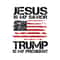 Love Jesus Love Trump - Jesus Is My Savior Trump Is My President SVG Independence 4th Of July SVG.jpg