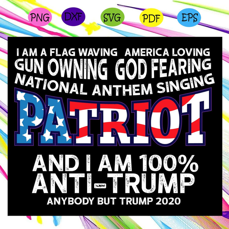 Patriot I Am 100 Anti Trump SVG Us Flag SVG Scouting Lover SVG American 4th Of July SVG.jpg