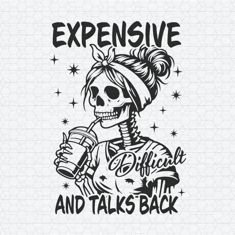 ChampionSVG-Expensive-Difficult-And-Talks-Back-Mom-Skeleton-SVG.jpg