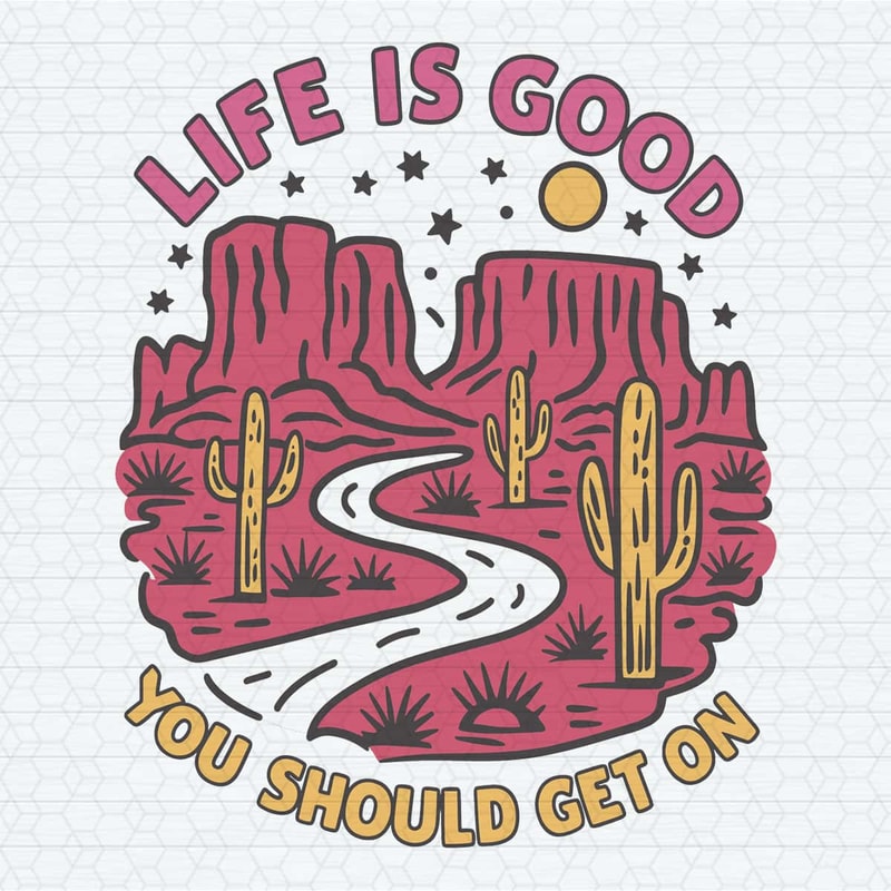 ChampionSVG-Beautiful-Landscape-Desert-Life-Is-Good-You-Should-Get-One-SVG.jpg