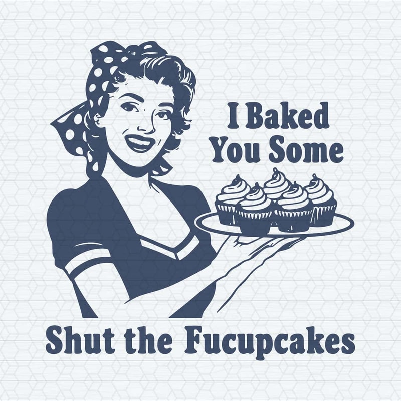 ChampionSVG-Funny-Housewife,-I-Baked-You-Some-Shut-The-Fucupcakes-SVG.jpg