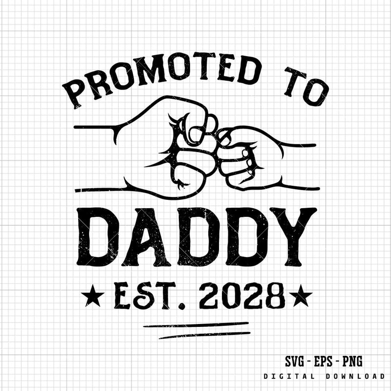 Promoted To Dad Svg New Daddy Svg Fistbump Svg Promoted To Daddy Est 2028 Svg New Dad Svg Dad Svg 0
