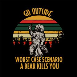 go outside worst case scenario a bear kills you svg file