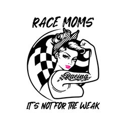 strong race moms tattoo racing svg its not for the weak svg