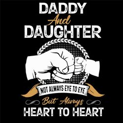 daddy and daughter not always eye to eye svg, fathers day svg, daddy svg, daughter svg, eye to eye svg, heart to heart,