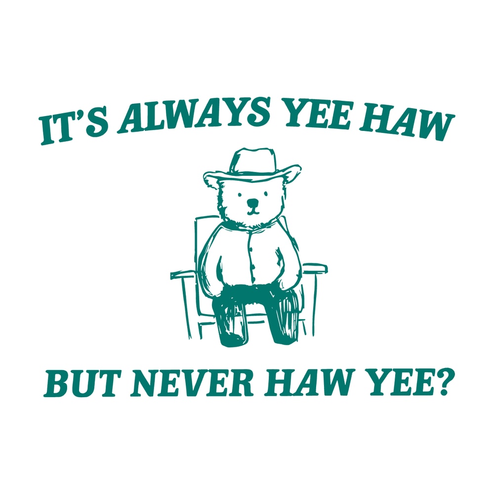 1301241005-its-always-yee-haw-but-never-haw-yee-meme-svg-1301241005png.png