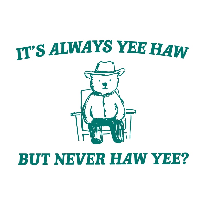 1301241005-its-always-yee-haw-but-never-haw-yee-meme-svg-1301241005png.png