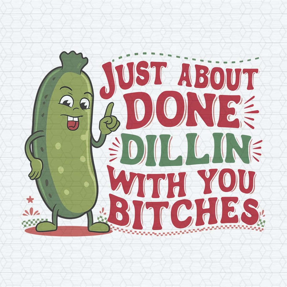 ChampionSVG-Funny-Quotes-Just-About-Done-Dillin-With-You-Bitches-PNG.jpg