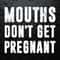 Mouths Don't Get Pregnant Funny Pregnancy SVG.jpg