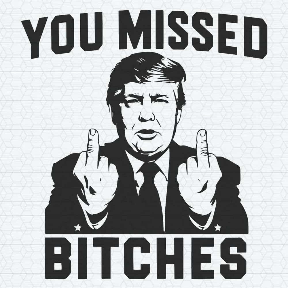 ChampionSVG-Trendy-Donald-Trump-Shooting-You-Missed-Bitches-SVG.jpg