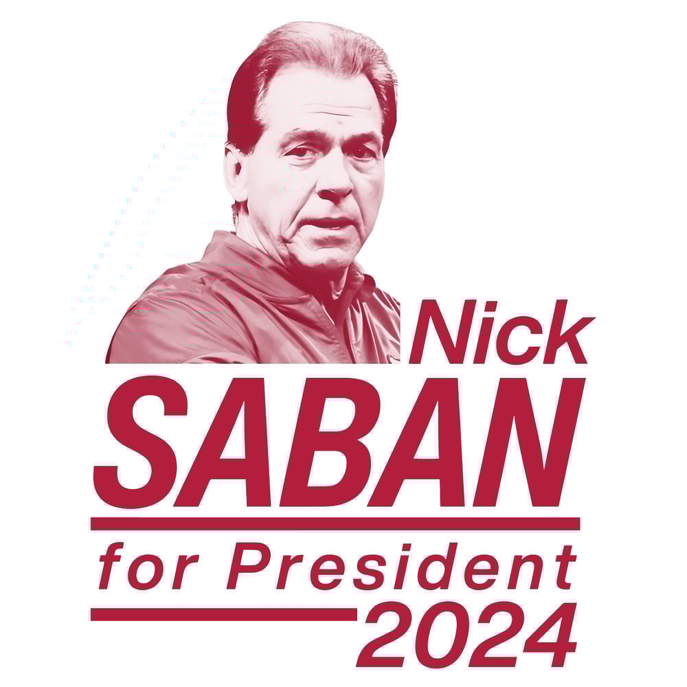 1301242006-nick-saban-for-president-2024-alabama-roll-tide-png-1301242006png.png