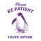 1601241098-please-be-patient-i-have-autism-svg-1601241098png.png