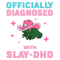1701241007-officially-diagnosed-with-slay-dhd-png-1701241007png.png
