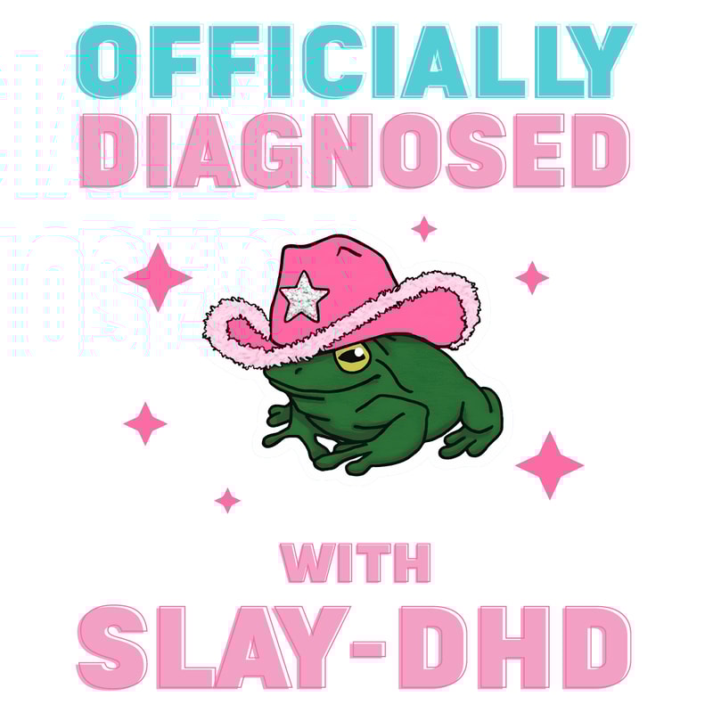 1701241007-officially-diagnosed-with-slay-dhd-png-1701241007png.png