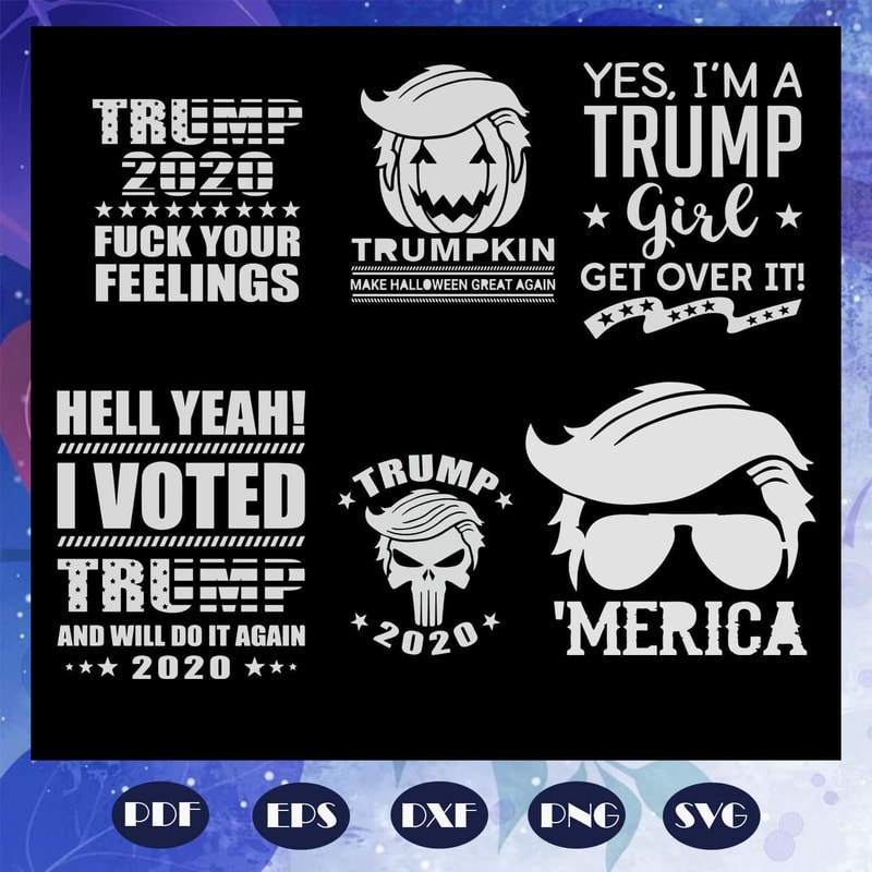 6 Files Trump 2020 Fuck Your Feelings Donald Trump SVG President 2020 Trump SVG.jpg