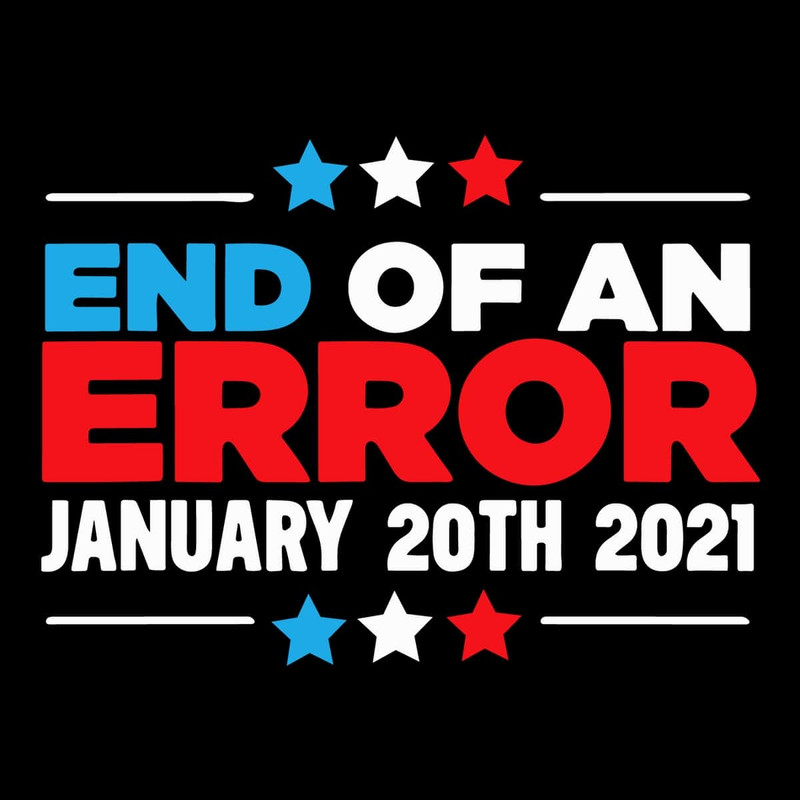 End Of An Error January 20th 2021 SVG Funny Cute Anti Donald Trump SVG.jpg