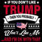 If You Don't Like Trump then You Probably Won't Like Me, And I'm Ok With That SVG.jpg